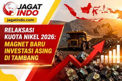 Relaksasi Kuota Nikel 2026: Magnet Baru Investasi Asing di Tambang