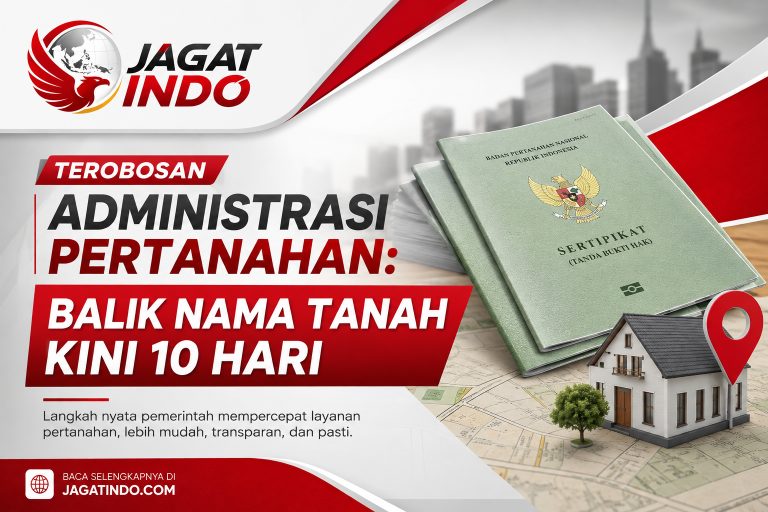 Terobosan Administrasi Pertanahan: Balik Nama Tanah Kini 10 Hari
