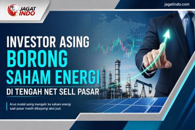 Investor Asing Borong Saham Energi di Tengah Net Sell Pasar