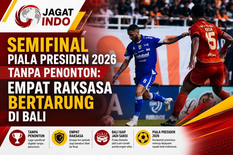 Semifinal Piala Presiden 2026 Tanpa Penonton: Empat Raksasa Bertarung di Bali