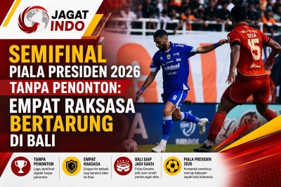Semifinal Piala Presiden 2026 Tanpa Penonton: Empat Raksasa Bertarung di Bali