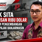 KPK Sita Ratusan Ribu Dolar dalam Pengembangan Suap Pajak Banjarmasin