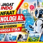 Manfaat Teknologi AI: Transformasi Kehidupan Modern dari Efisiensi hingga Etika